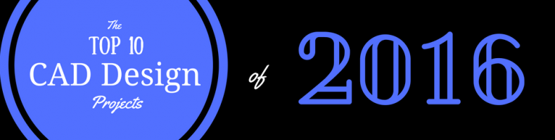 top 10 cad design projects of 2016