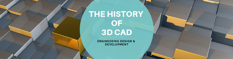 The History and Future of 3D CAD and Modeling