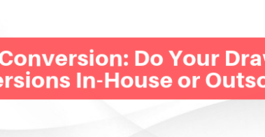 CAD Conversion_ Do Your Drawing Conversions In-House or Outsource_