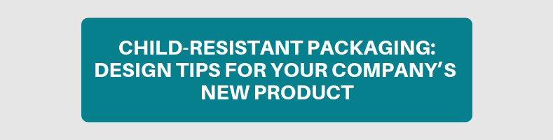 Child-Resistant Packaging_ Design Tips for Your Company’s New Product