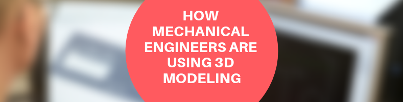 how mechanical engineering uses 3d modeling
