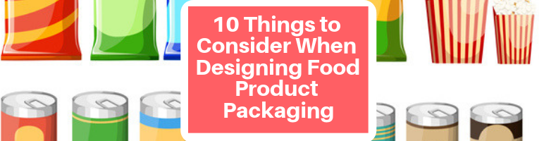 10 Things to Consider When Designing Food Product Packaging (1)