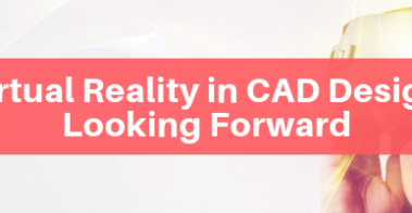 Virtual Reality in CAD Design – Looking Forward