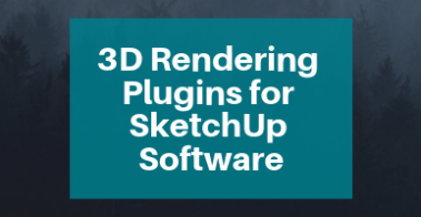3D Rendering Plugins for SketchUp Software