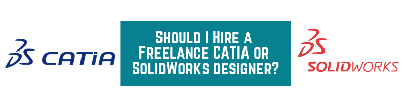 Should I Hire a Freelance CATIA or SolidWorks designer_