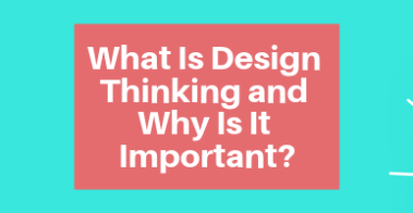 What Is Design Thinking and Why Is It Important_