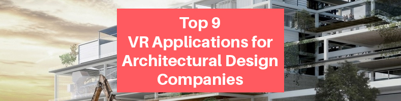 VR Applications for Architectural Design Companies