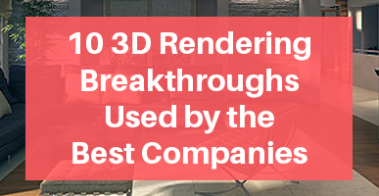 3D Rendering Breakthroughs Used by the Best Companies