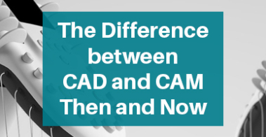 Difference CAD and CAM