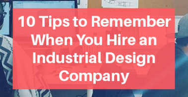 Tips when Hiring an Industrial Design Company
