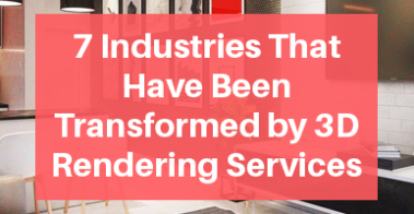 7 Industries That Have Been Transformed by 3D Rendering Services