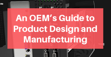 An OEM’s Guide to Product Design and Manufacturing