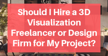 Should I Hire a 3D Visualization Freelancer or Design Firm for My Project