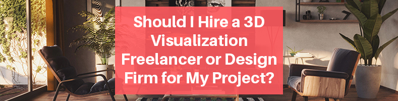 Should I Hire a 3D Visualization Freelancer or Design Firm for My Project