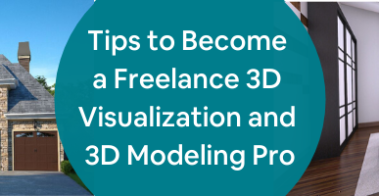 Tips to Become a Freelance 3D Visualization and 3D Modeling Pro