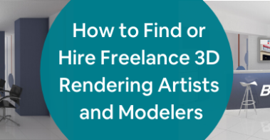 How to Find or Hire Freelance 3D Rendering Artists and Modelers