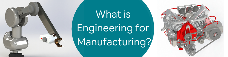 What is Engineering for Manufacturing_