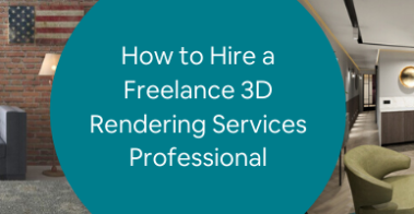 How to Hire a Freelance 3D Rendering Services Professional