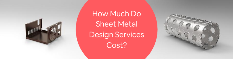 How Much Do Sheet Metal Design Services Cost