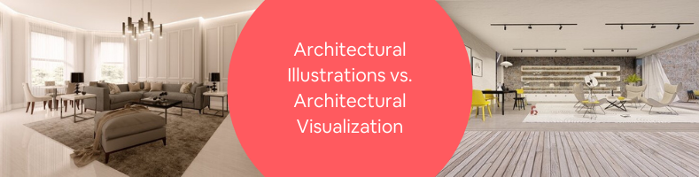 Architectural Illustrations vs. Architectural Visualization