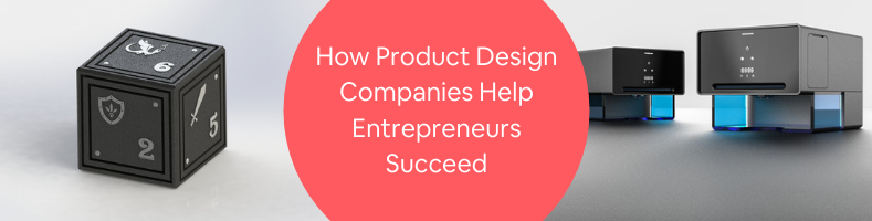 How Product Design Companies Help Entrepreneurs Succeed