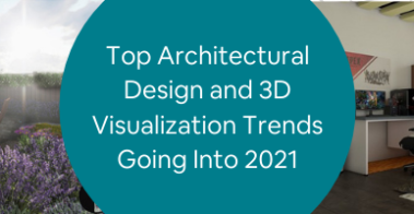 Top Architectural Design and 3D Visualization Trends Going Into 2021 (1)