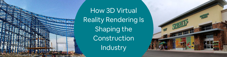 How 3D Virtual Reality Rendering Is Shaping the Construction Industry