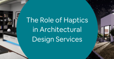 The Role of Haptics in Architectural Design Services