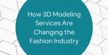 How 3D Modeling Services Are Changing the Fashion Industry