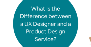 What Is the Difference between a UX Designer and a Product Design Service_
