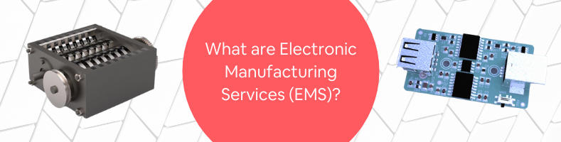What are Electronic Manufacturing Services (EMS)_