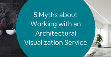 5 Myths about Working with an Architectural Visualization Service