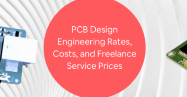 PCB Design Engineering Rates, Costs, and Freelance Service Prices