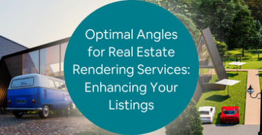 Optimal Angles for Real Estate Rendering Services: Enhancing Your Listings