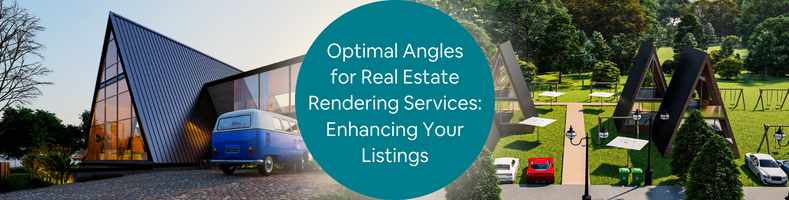 Optimal Angles for Real Estate Rendering Services: Enhancing Your Listings