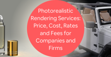 Photorealistic Rendering Services: Price, Cost, Rates and Fees for Companies and Firms