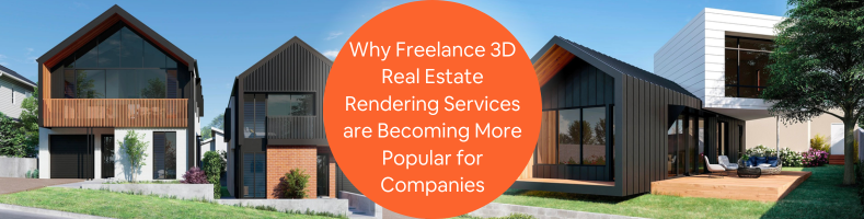 Why Freelance 3D Real Estate Rendering Services are Becoming More Popular for Companies