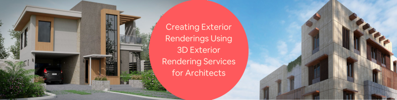 Creating Exterior Renderings Using 3D Exterior Rendering Services for Architects