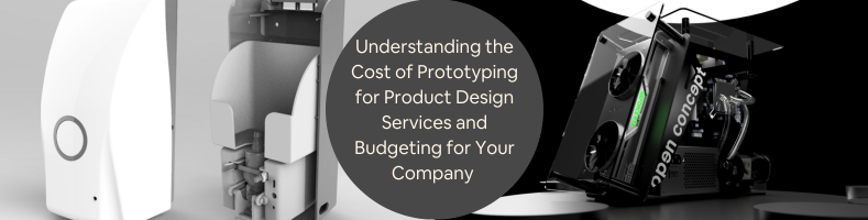 Understanding the Cost of Prototyping for Product Design Services and Budgeting for Your Company