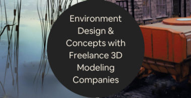 A Guide to 3D Environment Design Concepts with Freelance 3D Modeling Companies