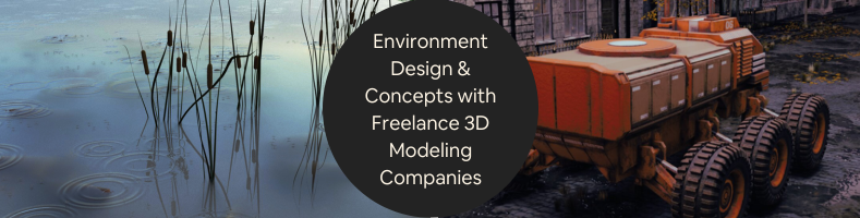 A Guide to 3D Environment Design Concepts with Freelance 3D Modeling Companies