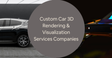 All You Need to Know About Custom Car 3D Rendering Visualization Services Companies