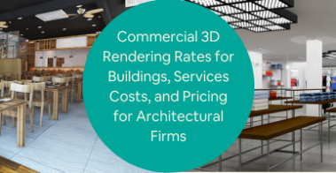 Commercial 3D Rendering Rates for Buildings Services Costs and Pricing for Architectural Firms