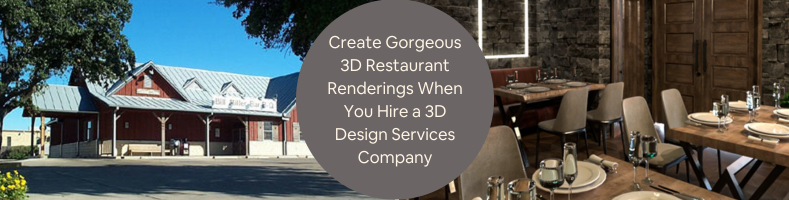 Create Gorgeous 3D Restaurant Renderings When You Hire a 3D Design Services Company