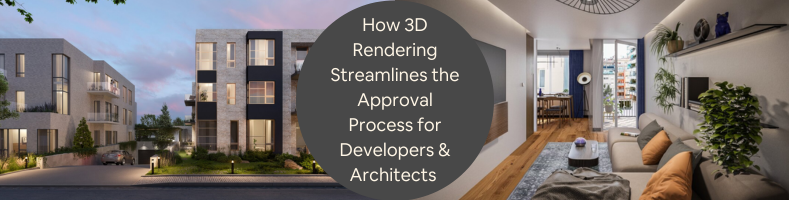 How 3D Rendering Streamlines the Approval Process for Developers Architects