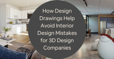 How Design Drawings Help Avoid Interior Design Mistakes for 3D Design Companies