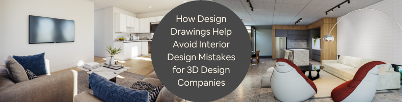 How Design Drawings Help Avoid Interior Design Mistakes for 3D Design Companies