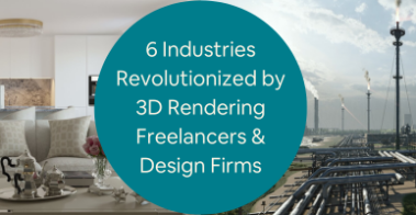 6 Industries Revolutionized by 3D Rendering Freelancers Design Services Companies