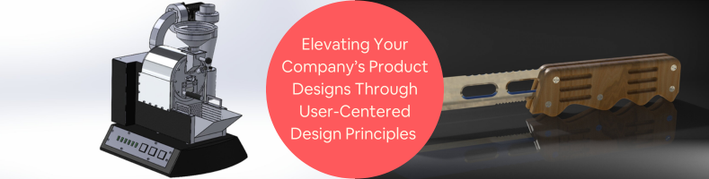 Elevating Your Companys Product Designs Through User-Centered Design Principles