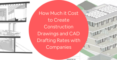 How Much it Cost to Create Construction Drawings and CAD Drafting Rates with Companies